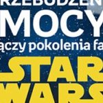 „PRZEBUDZENIE MOCY” POŁĄCZY POKOLENIA FANÓW STAR WARS?