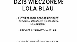 „Dziś wieczorem: Lola Blau” - premiera w Teatrze Żydowskim LIFESTYLE, Teatr - 15 i 16 kwietnia w Teatrze Żydowskim w Warszawie premiera „Dziś wieczorem: Lola Blau” George’a Kreislera, w świetnym tłumaczeniu Karoliny Bikont. Autorem polskich tekstów piosenek jest Andrzej Ozga. Spektakl reżyseruje Lena Szurmiej.