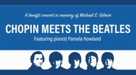 Chopin Meets the Beatles – słuchając wspierasz LIFESTYLE, Muzyka - Polsko-Amerykańska Komisja Fulbrighta, jedna z najbardziej prestiżowych organizacji przyznających międzynarodowe stypendia naukowe, zaprasza na wyjątkowy koncert charytatywny poświęcony pamięci zmarłego stypendysty Michaela Gilmora.